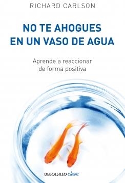 NO TE AHOGUES EN UN VASO DE AGUA (DEBOLSILLO CLAVE) | 9788499082677 | CARLSON, RICHARD | Llibreria La Gralla | Llibreria online de Granollers