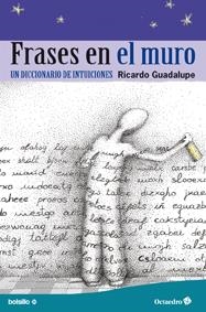 FRASES EN EL MURO. UN DICCIONARIO DE INTUICIONES | 9788499212463 | GUADALUPE, RICARDO | Llibreria La Gralla | Llibreria online de Granollers