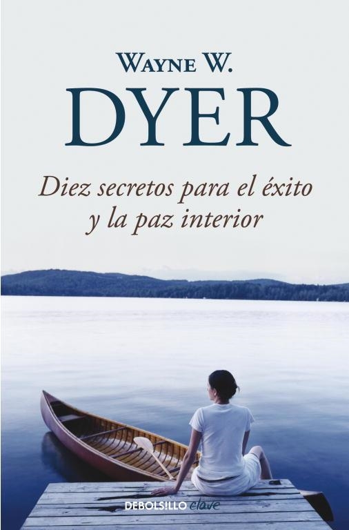 DIEZ SECRETOS PARA EL ÉXITO Y LA PAZ INTERIOR (DB CLAVE) | 9788499083599 | DYER, WAYNE | Llibreria La Gralla | Llibreria online de Granollers