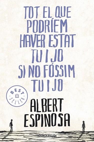 TOT EL QUE PODRÍEM HAVER ESTAT TU I JO SI NO FÓSSIM TU I JO (DB BESTSELLER 775/4) | 9788499087849 | ESPINOSA, ALBERT | Llibreria La Gralla | Llibreria online de Granollers