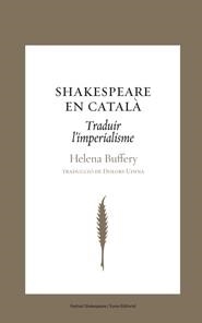 SHAKESPEARE EN CATALÀ. TRADUIR L'IMPERIALISME | 9788497663793 | BUFFERY, HELENA | Llibreria La Gralla | Llibreria online de Granollers