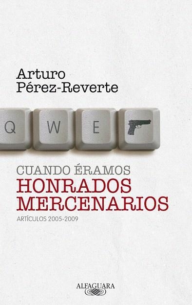 CUANDO ERAMOS HONRADOS MERCENARIOS. ARTICULOS 2005 2009 | 9788420405063 | PEREZ REVERTE, ARTURO | Llibreria La Gralla | Llibreria online de Granollers