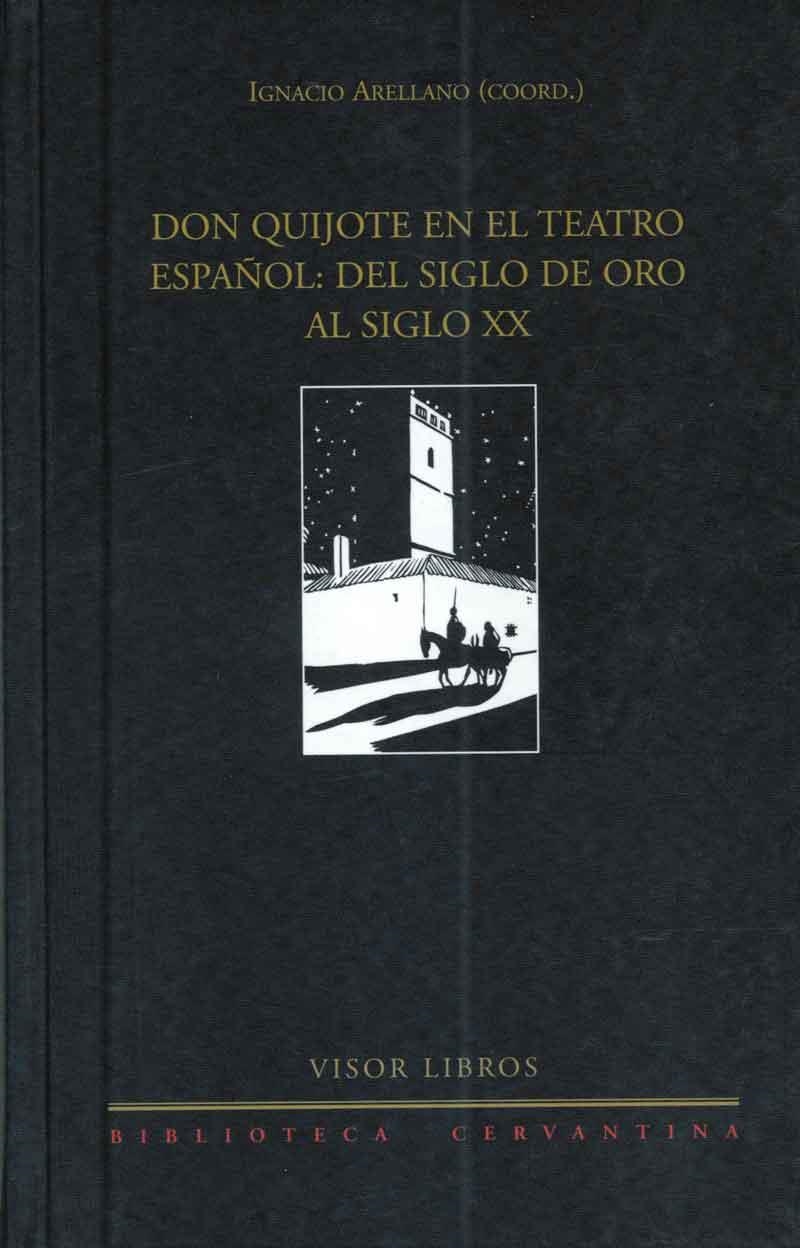 DON QUIJOTE EN EL TEATRO ESPAÑOL. DEL SIGLO DE ORO AL S.XX | 9788475228280 | ARELLANO, IGNACIO | Llibreria La Gralla | Llibreria online de Granollers