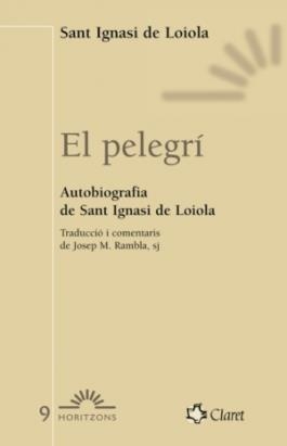 PELEGRI, EL AUTOBIOGRAFIA DE SANT IGNASI DE LOIOLA | 9788472633018 | COLOMER, ALBERT | Llibreria La Gralla | Llibreria online de Granollers