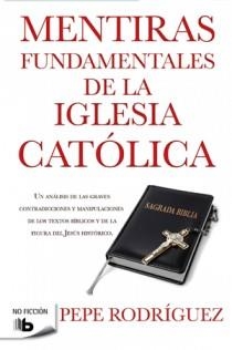 MENTIRAS FUNDAMENTALES DE LA IGLESIA CATÓLICA | 9788498726770 | RODRIGUEZ, PEPE | Llibreria La Gralla | Llibreria online de Granollers