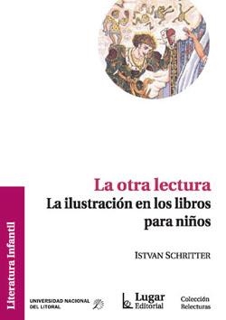 OTRA LECTURA, LA. LA ILUSTRACION EN LOS LIBROS PARA NIÑOS | 9789508922373 | SCHRITTER, ISTVAN | Llibreria La Gralla | Llibreria online de Granollers