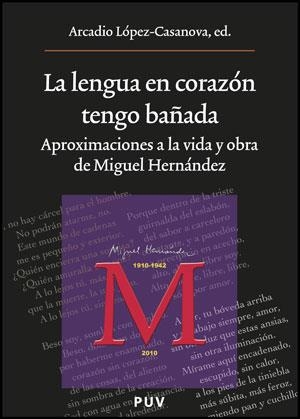 LENGUA EN CORAZÓN TENGO BAÑADA.APROXIMACIONES A LA VIDA Y OBRA DE MIGUEL HERNÁNDEZ | 9788437077666 | LÓPEZ CASANOVA, ARCADIO | Llibreria La Gralla | Librería online de Granollers