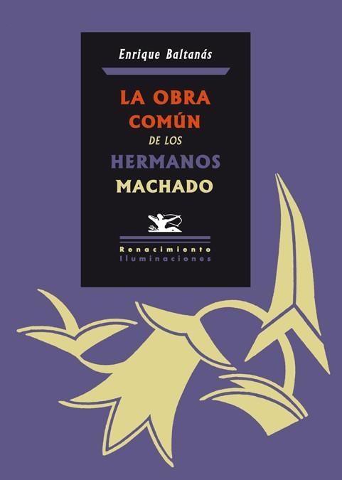 OBRA COMÚN DE LOS HERMANOS MACHADO, LA (ILUMINACIONES) | 9788484725220 | BALTANÁS, ENRIQUE | Llibreria La Gralla | Llibreria online de Granollers