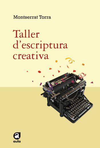 TALLER D´ESCRIPTURA CREATIVA (AULA, 7) | 9788492672042 | TORRAS, MONTSERRAT | Llibreria La Gralla | Llibreria online de Granollers