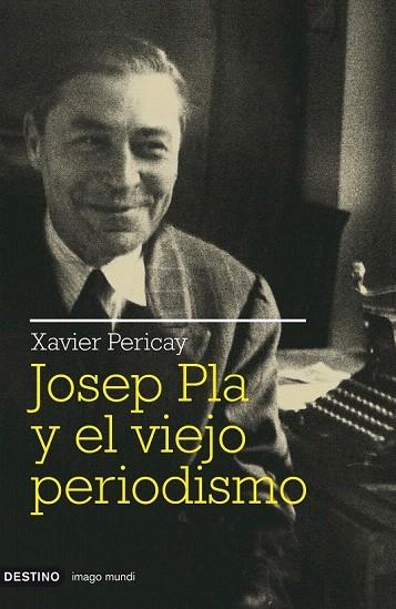 JOSEP PLA Y EL VIEJO PERIODISMO | 9788423341511 | PERICAY, XAVIER | Llibreria La Gralla | Llibreria online de Granollers