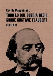 TODO LO QUE QUERIA SABER SOBRE GUSTAVE FLAUBERT | 9788493692629 | DE MAUPASSANT, GUY | Llibreria La Gralla | Llibreria online de Granollers