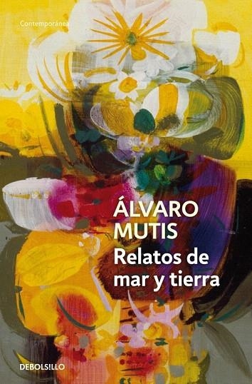 RELATOS DE MAR Y DE TIERRA (DEBOLSILLO, 615/3) | 9788483465318 | MUTIS, ALVARO | Llibreria La Gralla | Llibreria online de Granollers