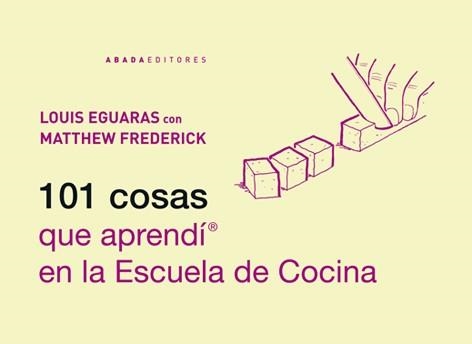 101 COSAS QUE APRENDÍ EN LA ESCUELA DE COCINA | 9788415289470 | EGUARAS, LOUIS / FREDERICK, MATTHEW | Llibreria La Gralla | Llibreria online de Granollers