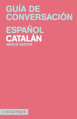 GUÍA DE CONVERSACIÓN ESPAÑOL CATALÁN | 9788415097082 | PASTOR, MERCÈ | Llibreria La Gralla | Llibreria online de Granollers