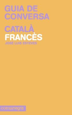 GUIA DE CONVERSA CATALÀ FRANCÈS | 9788415097099 | ESTEVES, JOSÉ LUIS | Llibreria La Gralla | Llibreria online de Granollers