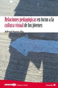 RELACIONES PEDAGÓGICAS EN TORNO A LA CULTURA VISUAL DE LOS JÓVENES | 9788499212975 | PORRES PLA, ALFRED | Llibreria La Gralla | Llibreria online de Granollers