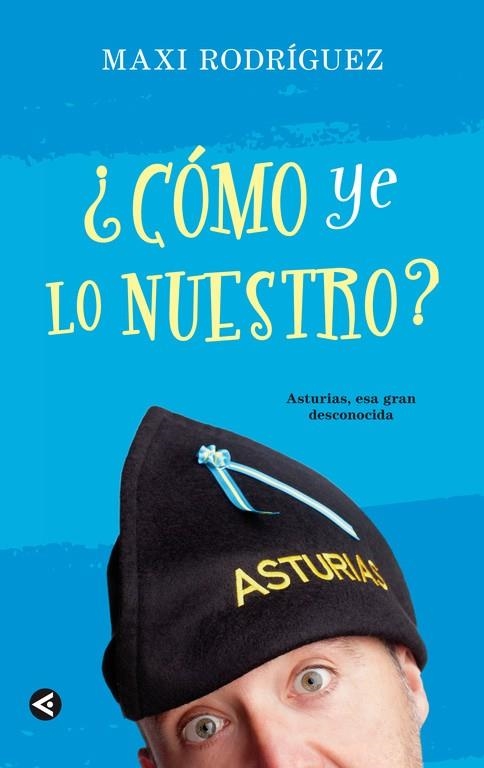 CÓMO YE LO NUESTRO?. ASTURIAS ESA GRAN DESCONOCIDA | 9788403012899 | RODRÍGUEZ, MAXI | Llibreria La Gralla | Llibreria online de Granollers