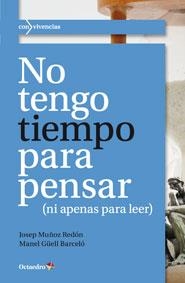 NO TENGO TIEMPO PARA PENSAR (NI APENAS PARA LEER) | 9788499213057 | MUÑOZ REDÓN, JOSEP; GÜELL BARCELÓ, MANEL | Llibreria La Gralla | Llibreria online de Granollers