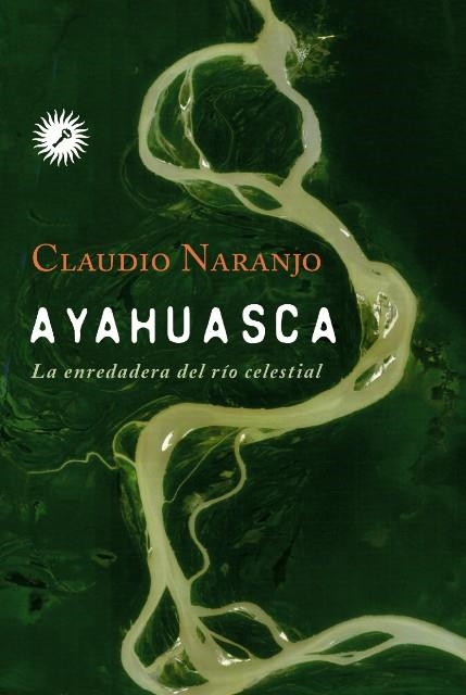 AYAHUASCA. LA ENREDADERA DEL RIO CELESTIAL | 9788495496881 | NARANJO, CLAUDIO | Llibreria La Gralla | Llibreria online de Granollers