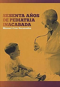 SESENTA AÑOS DE PEDIATRIA INACABADA | 9788484738589 | CRUZ HERNANDEZ, MANUEL | Llibreria La Gralla | Llibreria online de Granollers