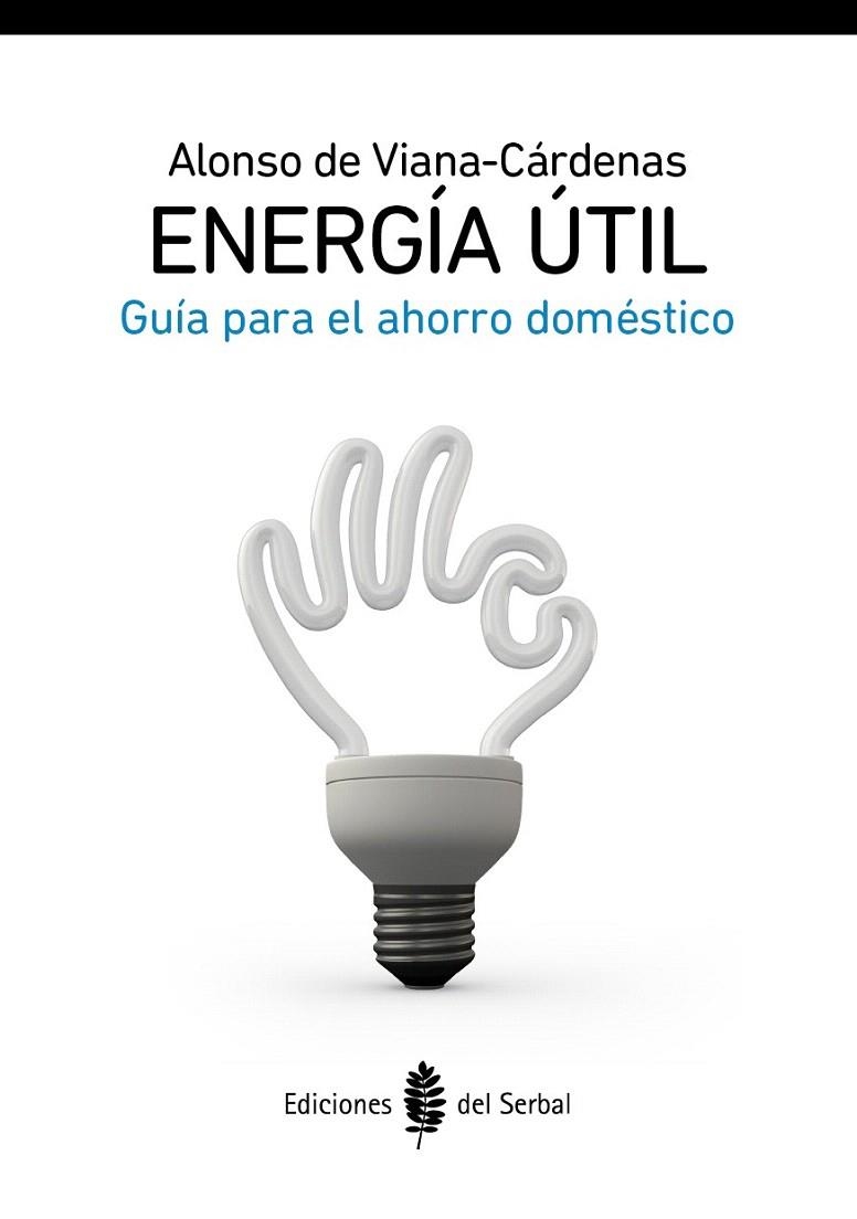 ENERGÍA ÚTIL.GUÍA PARA EL AHORRO DOMÉSTICO | 9788476286944 | DE VIANA, ALONSO | Llibreria La Gralla | Llibreria online de Granollers