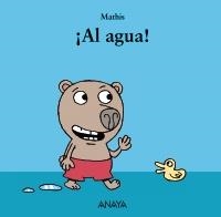 AL AGUA! (MI PRIMERA SOPA DE LIBROS) | 9788467829051 | MATHIS | Llibreria La Gralla | Librería online de Granollers