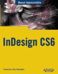 INDESIGN CS6 (MANUAL IMPRESCINDIBLE) | 9788441532342 | PAZ GONZÁLEZ, FRANCISCO | Llibreria La Gralla | Llibreria online de Granollers