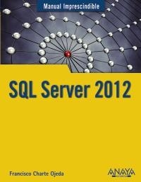 SQL SERVER 2012 (MANUALE IMPRESCINDIBLE) | 9788441532199 | CHARTE, FRANCISCO | Llibreria La Gralla | Librería online de Granollers