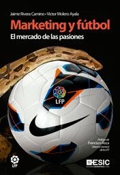 MARKETING Y FÚTBOL. EL MERCADO DE LAS PASIONES | 9788473568500 | RIVERA CAMINO, JAIME/MOLERO AYALA, VÍCTOR | Llibreria La Gralla | Llibreria online de Granollers