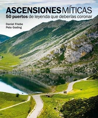 ASCENSIONES MÍTICAS. 50 PUERTOS DE LEYENDA QUE DEBERÍAS CORONAR | 9788497858618 | FRIEBE, DANIEL / GODING, PATE | Llibreria La Gralla | Llibreria online de Granollers