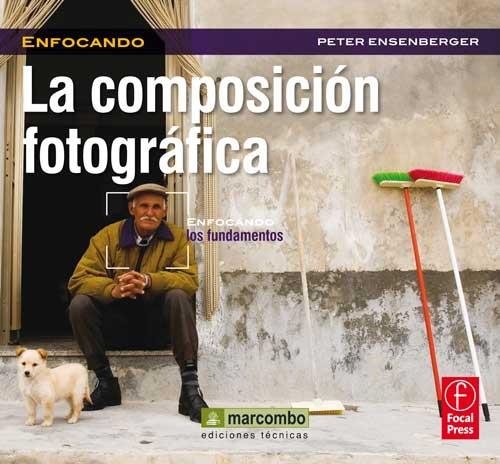 COMPOSICION FOTOGRAFICA, LA (ENFOCANDO LOS FUNDAMENTOS) | 9788426718815 | ENSENBERGER, PETER | Llibreria La Gralla | Librería online de Granollers