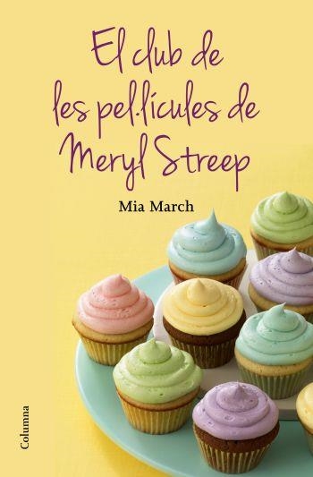 CLUB DE LES PEL·LÍCULES DE LA MERYL STREEP, EL | 9788466415644 | MARCH, MIA | Llibreria La Gralla | Llibreria online de Granollers