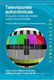 TELEVISIONES AUTONÓMICAS.EVOLUCIÓN Y CRISIS DEL MODELO PÚBLICO DE PROXIMIDAD | 9788497847247 | MIGUEL, JUAN CARLOS / CASADO, MIGUEL ÁNGEL | Llibreria La Gralla | Librería online de Granollers