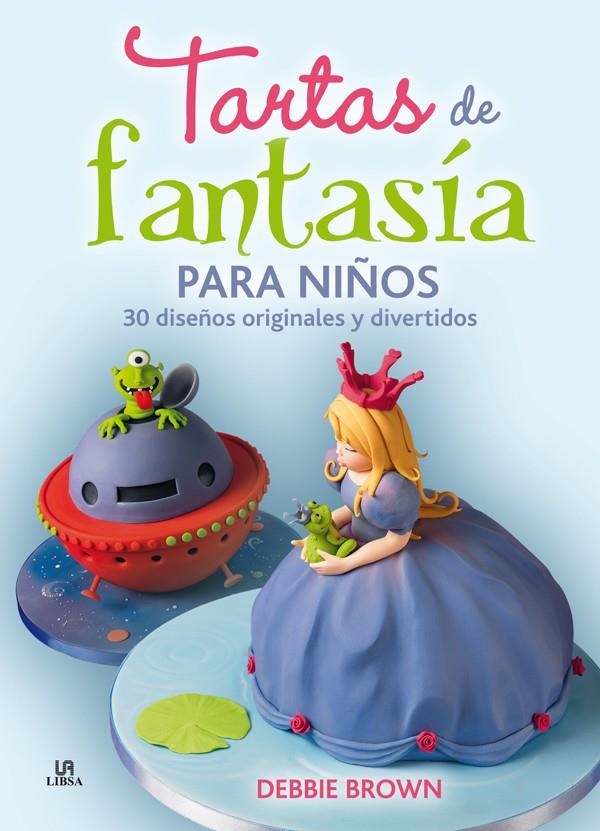 TARTAS DE FANTASÍA PARA NIÑOS | 9788466225489 | BROWN, DEBBIE | Llibreria La Gralla | Librería online de Granollers