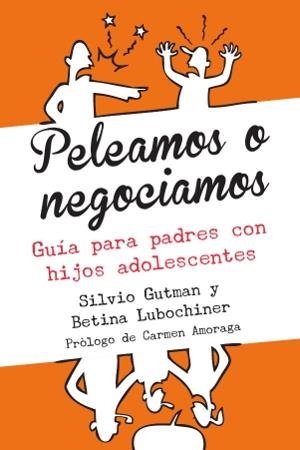 PELEAMOS O NEGOCIAMOS.GUÍA PARA PADRES Y MADRES DE ADOLESCENTES | 9788493944537 | GUTMAN, SILVIO / LUBOCHINER, BETINA | Llibreria La Gralla | Llibreria online de Granollers