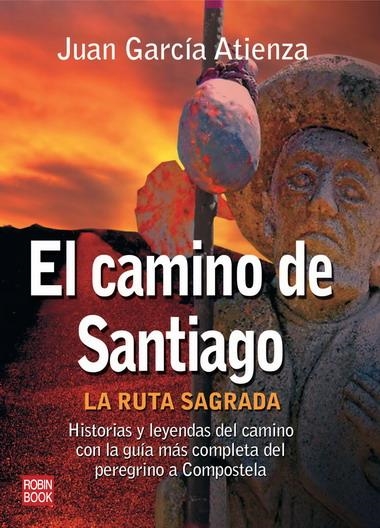 CAMINO DE SANTIAGO, EL. LA RUTA SAGRADA | 9788479270407 | GARCIA ATIENZA, JUAN | Llibreria La Gralla | Llibreria online de Granollers