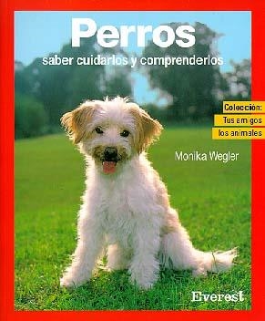 PERROS,SABER CUIDARLOS Y COMPRENDERLOS (TUS AMIGOS LOS ANIMA | 9788424127442 | WEGLER, MONIKA | Llibreria La Gralla | Llibreria online de Granollers