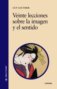 VEINTE LECCIONES SOBRE LA IMAGEN Y EL SENTIDO | 9788437606118 | GAUTHIER, GUY | Llibreria La Gralla | Librería online de Granollers