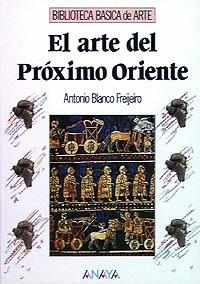 ARTE DEL PROXIMO ORIENTE, EL (BIB. BASICA DE ARTE) | 9788420747705 | BLANCO FREIJEIRO, ANTONIO | Llibreria La Gralla | Llibreria online de Granollers