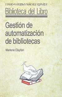 GESTION DE AUTOMATIZACION DE BIBLIOTECAS | 9788486168612 | CLAYTON, MARLENE | Llibreria La Gralla | Librería online de Granollers