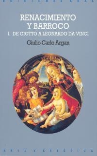 RENACIMIENTO Y BARROCO DE GIOTO A LEONARDO DA VINCI VOL I | 9788476002438 | ARGAN, GIULIO CARLO | Llibreria La Gralla | Llibreria online de Granollers