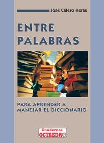 ENTRE PALABRAS.PARA APRENDER A MANEJAR EL DICCIONA | 9788480630153 | CALERO HERAS, JOSE | Llibreria La Gralla | Llibreria online de Granollers