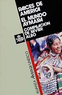 RAICES DE AMÉRICA : EL MUNDO AYMARA | 9788420642130 | ALBO, XAVIER, ETC. | Llibreria La Gralla | Llibreria online de Granollers