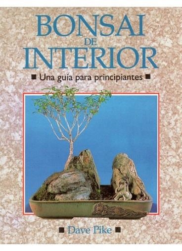 BONSAI DE INTERIOR.UNA GUIA PARA PRINCIPIANTES | 9788428208970 | PIKE, DAVE | Llibreria La Gralla | Llibreria online de Granollers