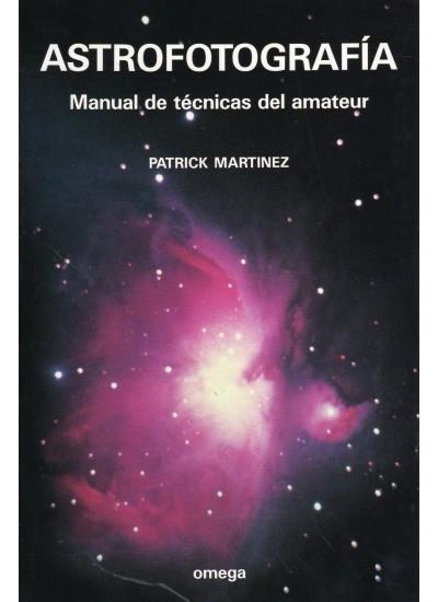 ASTROFOTOGRAFIA MANUAL DE TECNICAS DEL AMATEUR | 9788428207645 | MARTINEZ, PATRICK | Llibreria La Gralla | Librería online de Granollers