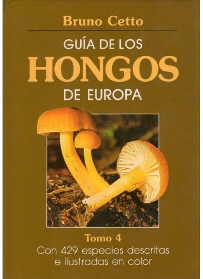 GUIA DE LOS HONGOS DE EUROPA.TOMO 4 | 9788428208871 | CETTO, BRUNO | Llibreria La Gralla | Librería online de Granollers