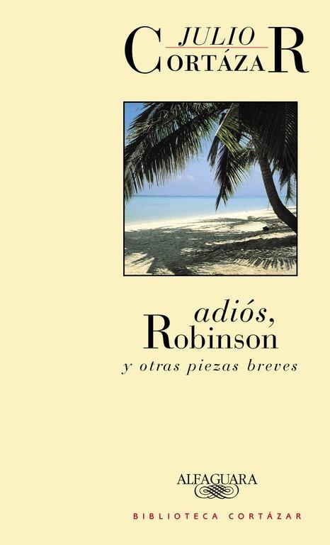 ADIOS, ROBINSON Y OTRAS PIEZAS BREVES | 9788420482798 | CORTAZAR, JULIO | Llibreria La Gralla | Llibreria online de Granollers