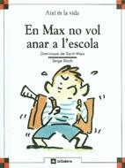 EN MAX NO VOL ANAR A L`ESCOLA(AIXI ES LA VIDA,6) | 9788424644062 | SAINT MARS, DOMINIQUE DE | Llibreria La Gralla | Llibreria online de Granollers