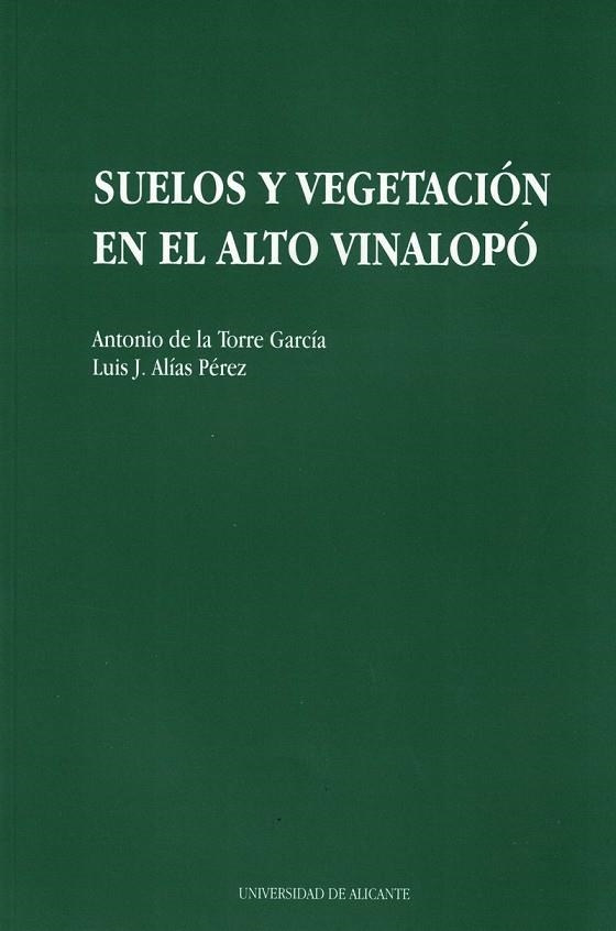 SUELOS Y VEGETACION EN EL ALTO VINALOPO | 9788479082710 | DE LA TORRE GARCÍA, A./ALÍAS PÉREZ, L. J. | Llibreria La Gralla | Llibreria online de Granollers