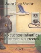 MAS CUENTOS INFANTILES POLITICAMENTE CORRECTOS | 9788477651284 | FINN GARNER, JAMES | Llibreria La Gralla | Librería online de Granollers